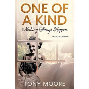 Moore, Tony One Of A Kind: Making Things Happen Moore, Tony One Of A Kind: Making Things Happen