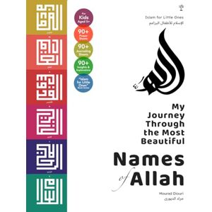 Diouri, Mourad My Journey Through The Most Beautiful Names of Allah: Arabic Reader & Activity Book for Kids (Islam for for Little Ones & Grown Ups) Diouri, Mourad My Journey Through The Most Beautiful Names of Allah: Arabic Reader & Activity Book for Kids (Islam for for Little Ones & Grown Ups)