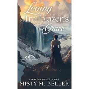 Beller, Misty M Loving the Trailblazer's Grace: 10 (Call of the Rockies) Beller, Misty M Loving the Trailblazer's Grace: 10 (Call of the Rockies)