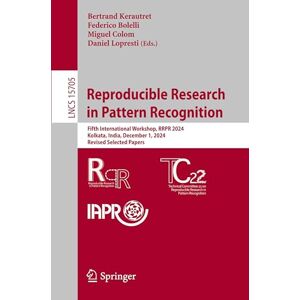 Reproducible Research in Pattern Recognition: Fifth International Workshop, RRPR 2024, Kolkata, India, December 1, 2024, Revised Selected Papers: 15705 (Lecture Notes in Computer Science, 15705) Reproducible Research in Pattern Recognition: Fifth International Workshop, RRPR 2024, Kolkata, India, December 1, 2024, Revised Selected Papers: 15705 (Lecture Notes in Computer Science, 15705)