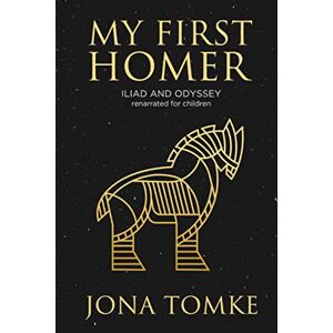 Tomke, Jona My First Homer: ILIAD and ODYSSEY renarrated for children Tomke, Jona My First Homer: ILIAD and ODYSSEY renarrated for children