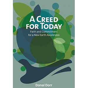 Dorr, Donal A Creed for Today: Faith and Commitment for our new Earth Awareness (A Creed for Today: Faith and Commitment for a New Earth Awareness) Dorr, Donal A Creed for Today: Faith and Commitment for our new Earth Awareness (A Creed for Today: Faith and Commitment for a New Earth Awareness)