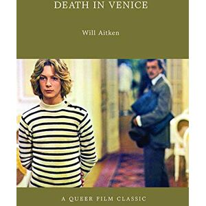 Will Aitken Death in Venice : A Queer Film Classic (Queer Film Classics) Will Aitken Death in Venice : A Queer Film Classic (Queer Film Classics)