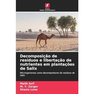 Asif, Malik Decomposição de resíduos e libertação de nutrientes em plantações de Salix: Microrganismos como decompositores de resíduos de Salix Asif, Malik Decomposição de resíduos e libertação de nutrientes em plantações de Salix: Microrganismos como decompositores de resíduos de Salix