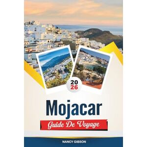 Gibson GUIDE DE VOYAGE MOJÁCAR 2026: Découvrez le joyau blanchi à la chaux au sommet d'une colline espagnole avec ses plages méditerranéennes, son patrimoine ... couchers de soleil et ses conseils de voyage Gibson GUIDE DE VOYAGE MOJÁCAR 2026: Découvrez le joyau blanchi à la chaux au sommet d'une colline espagnole avec ses plages méditerranéennes, son patrimoine ... couchers de soleil et ses conseils de voyage
