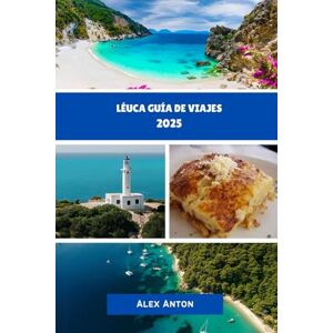 Anton, Alex LÉUCA Guía de viajes 2025: Descubre la Magia de Léucade: ¡Tu Guía de Viaje Definitiva para 2025! Anton, Alex LÉUCA Guía de viajes 2025: Descubre la Magia de Léucade: ¡Tu Guía de Viaje Definitiva para 2025!