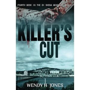 Jones, Wendy H. Killer's Cut: DI Shona McKenzie Mysteries Book 4: Volume 4 (The DI Shona McKenzie Mysteries) Jones, Wendy H. Killer's Cut: DI Shona McKenzie Mysteries Book 4: Volume 4 (The DI Shona McKenzie Mysteries)