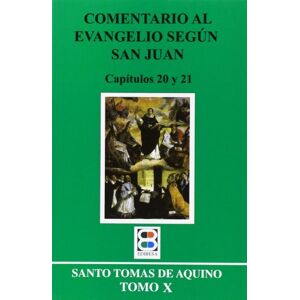 Tomás de Aquino - Santo -, Santo Comentario al Evangelio según San Juan X : capítulos 20 y 21 Tomás de Aquino - Santo -, Santo Comentario al Evangelio según San Juan X : capítulos 20 y 21