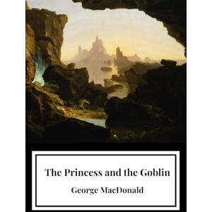 MacDonald, George The Princess and the Goblin MacDonald, George The Princess and the Goblin