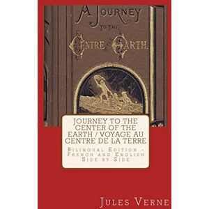Verne, Jules Journey to the Center of the Earth / Voyage au Centre de la Terre: Bilingual Edition French and English Side by Side Verne, Jules Journey to the Center of the Earth / Voyage au Centre de la Terre: Bilingual Edition French and English Side by Side
