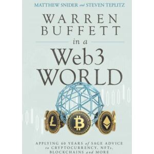 Snider, Matthew Warren Buffett in a Web3 World: Applying 60 Years of Sage Advice to Cryptocurrency, NFTs, Blockchains and More Snider, Matthew Warren Buffett in a Web3 World: Applying 60 Years of Sage Advice to Cryptocurrency, NFTs, Blockchains and More