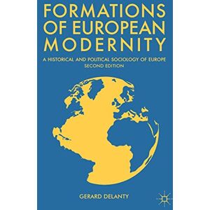 Delanty, Gerard Formations of European Modernity: A Historical and Political Sociology of Europe Delanty, Gerard Formations of European Modernity: A Historical and Political Sociology of Europe