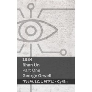Orwell, George 1984 (Rhan Un / Part One): Tranzlaty Cymraeg English Orwell, George 1984 (Rhan Un / Part One): Tranzlaty Cymraeg English