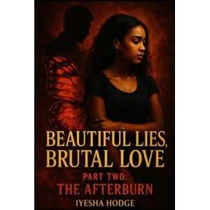 Hodge, Iyesha Beautiful Lies, Brutal Love: Part Two: The Afterburn Hodge, Iyesha Beautiful Lies, Brutal Love: Part Two: The Afterburn