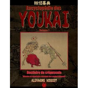 Bodécot, Alexandre Encyclopédie des YOUKAI volume 1: Bestiaire du crépuscule. Histoire et répertoire raisonné des youkai japonais. Bodécot, Alexandre Encyclopédie des YOUKAI volume 1: Bestiaire du crépuscule. Histoire et répertoire raisonné des youkai japonais.