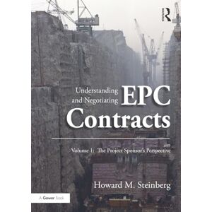Steinberg Understanding and Negotiating EPC Contracts, Volume 1: The Project Sponsor's Perspective Steinberg Understanding and Negotiating EPC Contracts, Volume 1: The Project Sponsor's Perspective