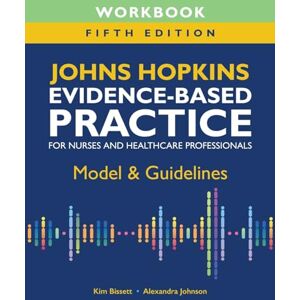 Bissett, Kim Workbook for Johns Hopkins Evidence-Based Practice for Nurses and Healthcare Professionals, Fifth Edition: Model & Guidelines Bissett, Kim Workbook for Johns Hopkins Evidence-Based Practice for Nurses and Healthcare Professionals, Fifth Edition: Model & Guidelines