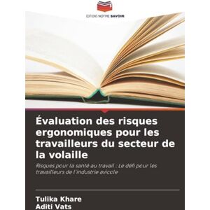 Khare, Tulika Évaluation des risques ergonomiques pour les travailleurs du secteur de la volaille: Risques pour la santé au travail : Le défi pour les travailleurs de l'industrie avicole Khare, Tulika Évaluation des risques ergonomiques pour les travailleurs du secteur de la volaille: Risques pour la santé au travail : Le défi pour les travailleurs de l'industrie avicole