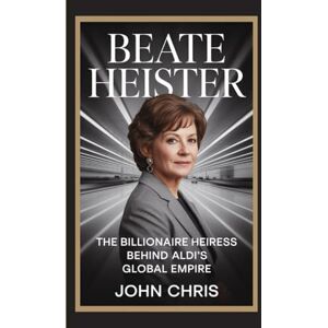 Chris, John BEATE HEISTER: The Billionaire Heiress Behind Aldi’s Global Empire Chris, John BEATE HEISTER: The Billionaire Heiress Behind Aldi’s Global Empire