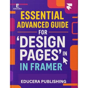 Publishing, Educera Essential Advanced Guide for ‘Design Pages’ in Framer: 3 (Educera AI Reliability Series) Publishing, Educera Essential Advanced Guide for ‘Design Pages’ in Framer: 3 (Educera AI Reliability Series)