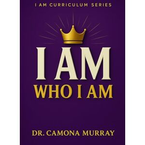 Murray, Dr. Camona I AM WHO I AM (I AM Curriculum Series) Murray, Dr. Camona I AM WHO I AM (I AM Curriculum Series)