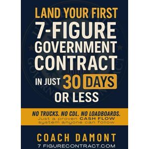 Damont, Coach LAND YOUR FIRST 7-FIGURE GOVERNMENT CONTRACT IN JUST 30 DAYS OR LESS: NO TRUCKS. NO CDL. NO LOADBOARDS. Just a proven cash flow system anyone can follow Damont, Coach LAND YOUR FIRST 7-FIGURE GOVERNMENT CONTRACT IN JUST 30 DAYS OR LESS: NO TRUCKS. NO CDL. NO LOADBOARDS. Just a proven cash flow system anyone can follow