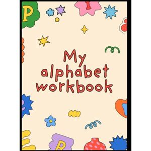 Zephy, Vital-Herne My First Alphabet Workbook: Fun and Easy ABC Practice for Preschool and Kindergarten Kids – Learn Letters, Writing, and Phonics with Coloring and Tracing Activities Zephy, Vital-Herne My First Alphabet Workbook: Fun and Easy ABC Practice for Preschool and Kindergarten Kids – Learn Letters, Writing, and Phonics with Coloring and Tracing Activities