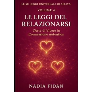 fidan, nadia Le 50 Leggi Universali di Seliya: Volume 4: Le Leggi del Relazionarsi L'Arte di Vivere in Connessione Autentica ("Voci di Libertà: Il Cammino di Seliya" Leggi Universali) fidan, nadia Le 50 Leggi Universali di Seliya: Volume 4: Le Leggi del Relazionarsi L'Arte di Vivere in Connessione Autentica ("Voci di Libertà: Il Cammino di Seliya" Leggi Universali)