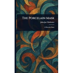 Chichester, John Jay The Porcelain Mask Chichester, John Jay The Porcelain Mask