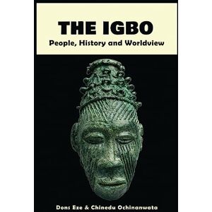 Eze, Dons The Igbo: People, History and Worldview Eze, Dons The Igbo: People, History and Worldview