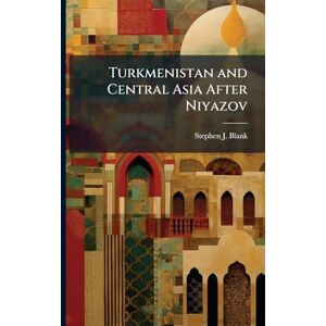 Blank, Stephen J Turkmenistan and Central Asia After Niyazov Blank, Stephen J Turkmenistan and Central Asia After Niyazov