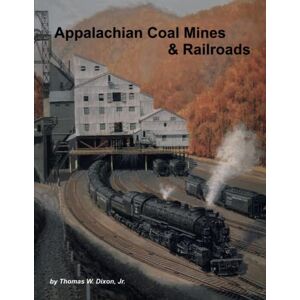 Dixon Jr., Thomas Appalachian Coal Mines & Railroads Dixon Jr., Thomas Appalachian Coal Mines & Railroads