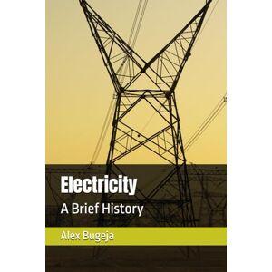 Bugeja, Dr Alex Electricity: A Brief History Bugeja, Dr Alex Electricity: A Brief History