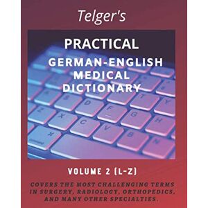 Telger, Terry Carl Telger's Practical German-English Medical Dictionary: Volume Two (Telger's Practical German-English Medical Dictionary, Volume 2) Telger, Terry Carl Telger's Practical German-English Medical Dictionary: Volume Two (Telger's Practical German-English Medical Dictionary, Volume 2)