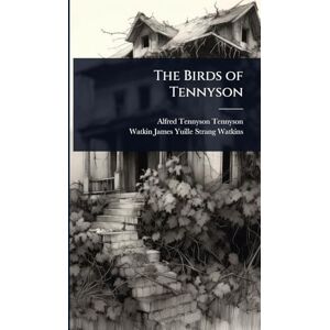 Tennyson Baron, Lord Alfred The Birds of Tennyson Tennyson Baron, Lord Alfred The Birds of Tennyson