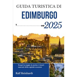 Reinhardt, Ralf GUIDA TURISTICA DI EDIMBURGO 2025: Scopri la magia, la storia e i tesori nascosti della capitale scozzese Reinhardt, Ralf GUIDA TURISTICA DI EDIMBURGO 2025: Scopri la magia, la storia e i tesori nascosti della capitale scozzese