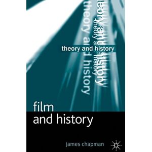 Chapman, James Film and History: 10 (Theory and History) Chapman, James Film and History: 10 (Theory and History)