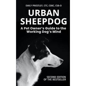 Priestley CTC, Emily Urban Sheepdog: Understanding Your Herding Breed Dog Priestley CTC, Emily Urban Sheepdog: Understanding Your Herding Breed Dog