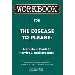 Publishing, ReadMore Workbook for The Disease to Please: A Practical Guide to Harriet B. Braiker’s Book (ReadMore Publishing) Publishing, ReadMore Workbook for The Disease to Please: A Practical Guide to Harriet B. Braiker’s Book (ReadMore Publishing)