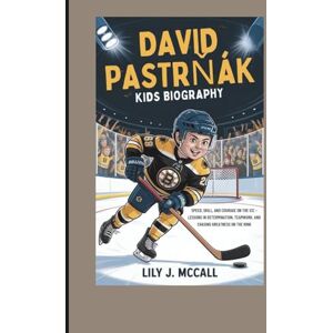 J. MCCALL, LILY DAVID PASTRŇÁK KIDS BIOGRAPHY: SPEED, SKILL, AND COURAGE ON THE ICE – LESSONS IN DETERMINATION, TEAMWORK, AND CHASING GREATNESS ON THE RINK J. MCCALL, LILY DAVID PASTRŇÁK KIDS BIOGRAPHY: SPEED, SKILL, AND COURAGE ON THE ICE – LESSONS IN DETERMINATION, TEAMWORK, AND CHASING GREATNESS ON THE RINK