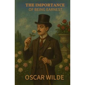 OSCAR WILDE The Importance of Being Earnest OSCAR WILDE The Importance of Being Earnest