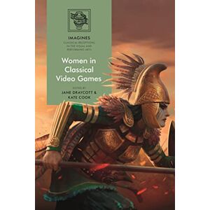 Women in Classical Video Games (IMAGINES – Classical Receptions in the Visual and Performing Arts) Women in Classical Video Games (IMAGINES – Classical Receptions in the Visual and Performing Arts)