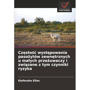 Elias, Etaferahu Częstość występowania pasożytów zewnętrznych u małych przeżuwaczy i związane z tym czynniki ryzyka Elias, Etaferahu Częstość występowania pasożytów zewnętrznych u małych przeżuwaczy i związane z tym czynniki ryzyka