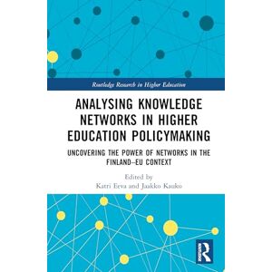 Analysing Knowledge Networks in Higher Education Policymaking: Uncovering the Power of Networks in the Finland–EU Context (Routledge Research in Higher Education) Analysing Knowledge Networks in Higher Education Policymaking: Uncovering the Power of Networks in the Finland–EU Context (Routledge Research in Higher Education)