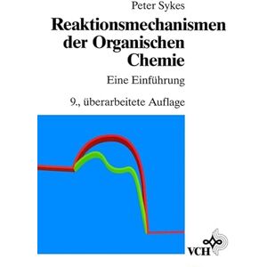 Sykes, Peter Reaktionsmechanismen der Organischen Chemie: Eine Einführung Sykes, Peter Reaktionsmechanismen der Organischen Chemie: Eine Einführung