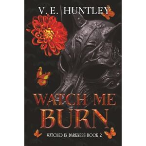 Huntley, V.E. Watch Me Burn: A Dark Stalker Romance (Watched in Darkness) Huntley, V.E. Watch Me Burn: A Dark Stalker Romance (Watched in Darkness)