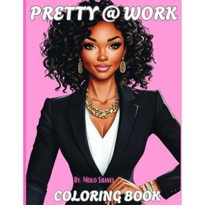 Shanel, Molo Pretty@Work: Empowering Black Women in the Workplace: A Creative Coloring Book Celebrating Style, Confidence, and Success Shanel, Molo Pretty@Work: Empowering Black Women in the Workplace: A Creative Coloring Book Celebrating Style, Confidence, and Success
