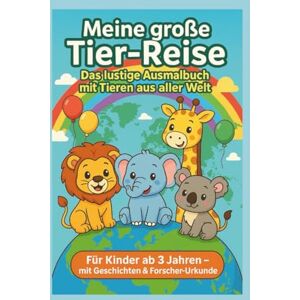 Atelier, Maison Digi Meine große Tier-Reise: Das lustige Ausmalbuch mit Tieren aus aller Welt Atelier, Maison Digi Meine große Tier-Reise: Das lustige Ausmalbuch mit Tieren aus aller Welt
