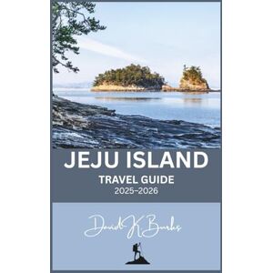 Burks, David K. JEJU ISLAND TRAVEL GUIDE 2025–2026: Your Complete Independent Travel Guide to Jeju Island, South Korea (World Atlas Guides) Burks, David K. JEJU ISLAND TRAVEL GUIDE 2025–2026: Your Complete Independent Travel Guide to Jeju Island, South Korea (World Atlas Guides)