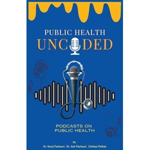 Pachauri, Saroj Public Health Uncoded: Podcasts on Public Health Pachauri, Saroj Public Health Uncoded: Podcasts on Public Health